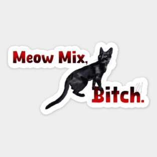 Meow Mix, Bitch Sticker