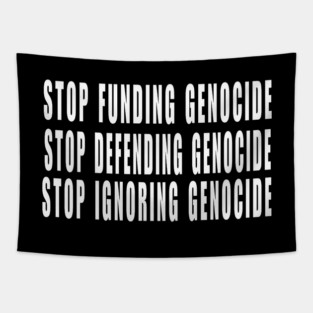 Stop Funding Genocide - Stop Defending Genocide - Stop Ignoring Genocide - White - Front Tapestry