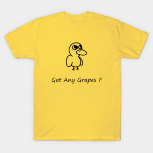 GOT ANY GRAPES ? BLACK OUTLINE T-Shirt