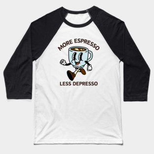 More Espresso Less Depresso Baseball T-Shirt