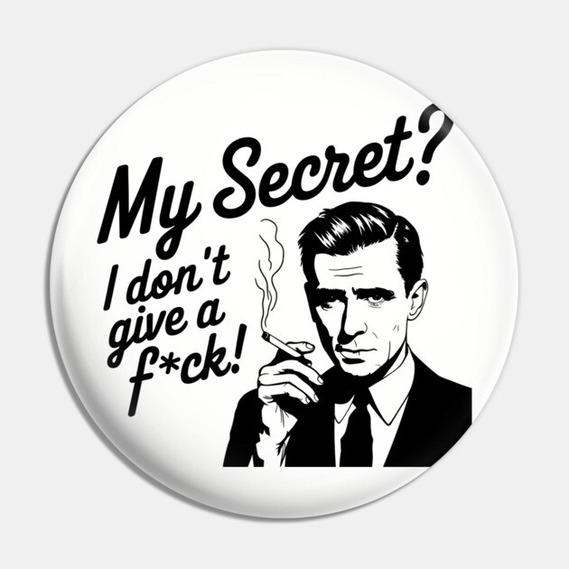 My Secret I Don't Give A F*ck Rude Sassy Attitude Pin by Anticorporati