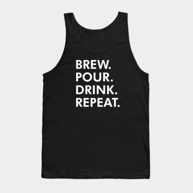 Brew Pour Drink Repeat Tank Top by UncagedUSA