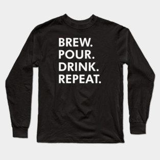 Brew Pour Drink Repeat Long Sleeve T-Shirt