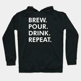 Brew Pour Drink Repeat Hoodie