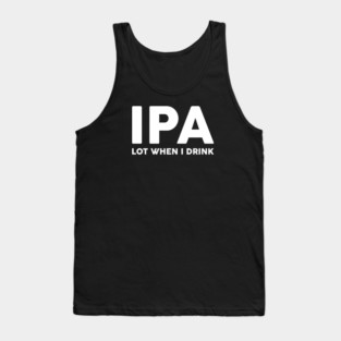 IPA Lot When I Drink Tank Top