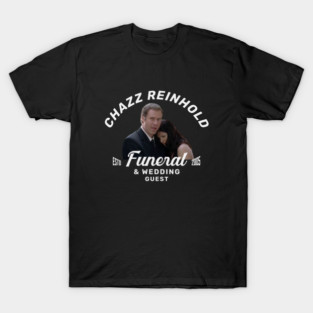 Chazz Reinhold - Funeral & Wedding Guest - Est. 2005 T-Shirt