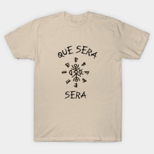Que Sera Sera T-Shirt