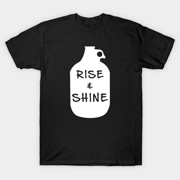 Rise And Shine Moonshine T-Shirt by UncagedUSA