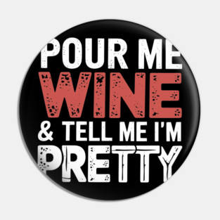 Pour Me Wine Print Tell Me I'm Pretty Sassy Attitude Pin