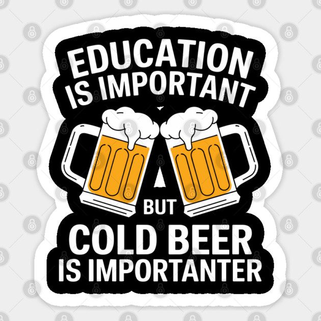 Education is Important But Cold Beer is Importanter Sticker by Anticorporati