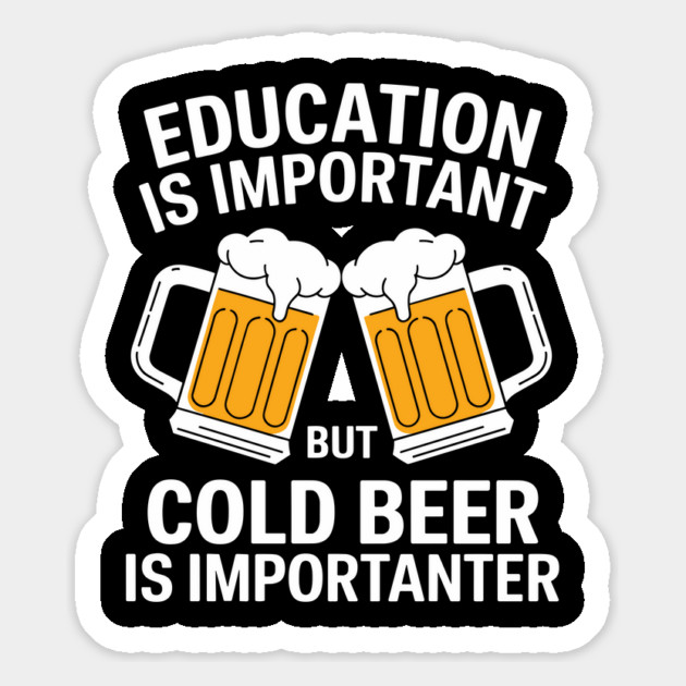 Education is Important But Cold Beer is Importanter Magnet by Anticorporati