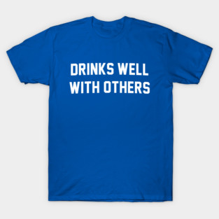 Drinks Well With Others - Funny Drinking T-Shirt