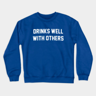 Drinks Well With Others - Funny Drinking Crewneck Sweatshirt