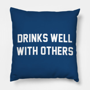 Drinks Well With Others - Funny Drinking Pillow