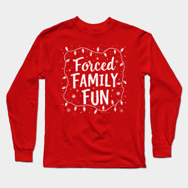 Forced Family Fun Long Sleeve T-Shirt by CreativeSage