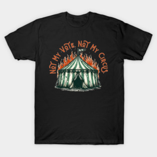 Not My Circus - Anti Trump - Anti Maga T-Shirt