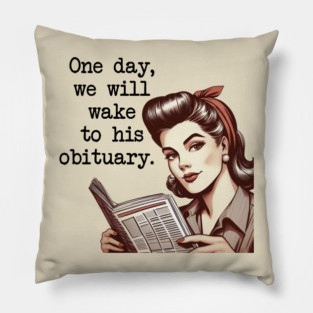 One Day, We Will Wake To His Obituary - FDT - Anti Fascist Pillow