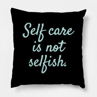 'Self Care Is Not Selfish' Women's Achievement Shirt Pillow