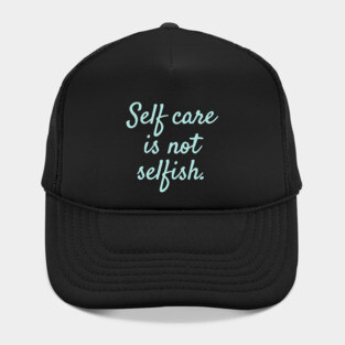 'Self Care Is Not Selfish' Women's Achievement Shirt Hat