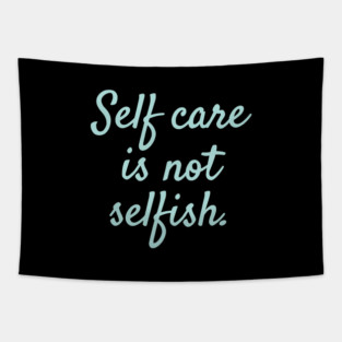 'Self Care Is Not Selfish' Women's Achievement Shirt Tapestry