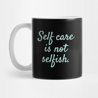 'Self Care Is Not Selfish' Women's Achievement Shirt Mug