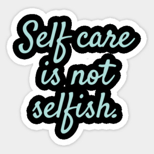 'Self Care Is Not Selfish' Women's Achievement Shirt Sticker