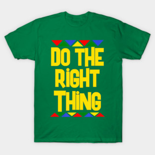 Do The Right Thing T-Shirt