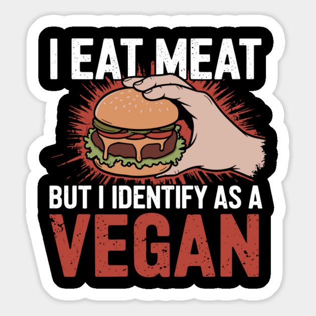 I Eat Meat But I Identify as a Vegan Sarcastic Parody Magnet by Anticorporati
