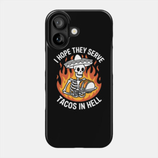 I Hope They Serve Tacos in Hell Funny Mexican Food Lover Phone Case