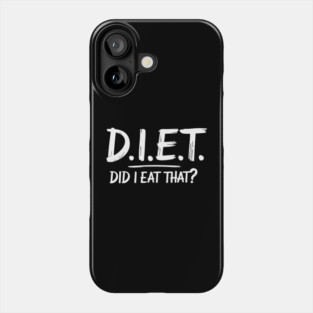 D.I.E.T. Did I Eat That Funny Sarcastic Diet Joke Phone Case
