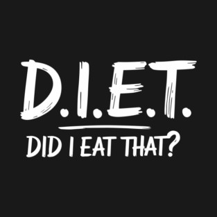 D.I.E.T. Did I Eat That Funny Sarcastic Diet Joke T-Shirt