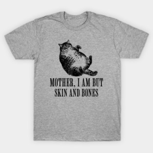 Mother-I-Am-But-Skin-And-Bones T-Shirt