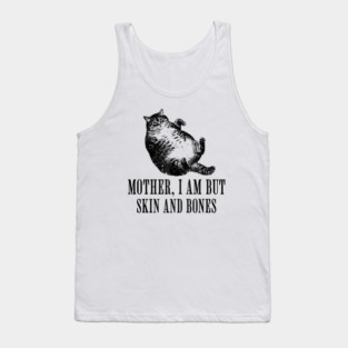 Mother-I-Am-But-Skin-And-Bones Tank Top