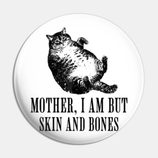 Mother-I-Am-But-Skin-And-Bones Pin