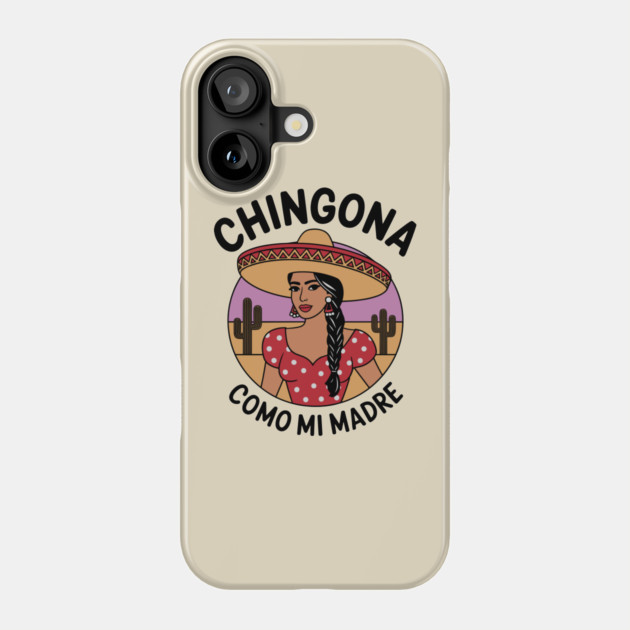 Chingona Como Mi Madre Latina Woman Mexican Hispanic Pride Phone Case by Anticorporati