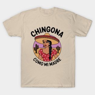 Chingona Como Mi Madre Latina Woman Mexican Hispanic Pride T-Shirt