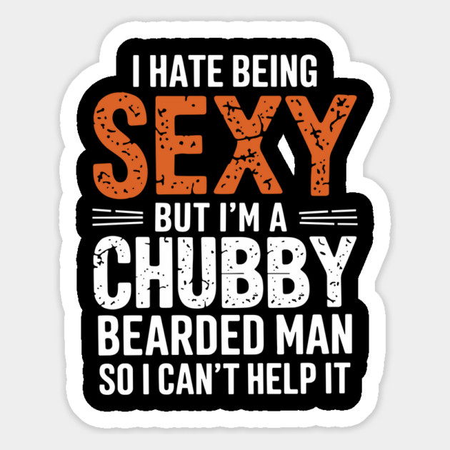 I Hate Being Sexy But I'm a Chubby Bearded Man Dad Humor Magnet by Anticorporati