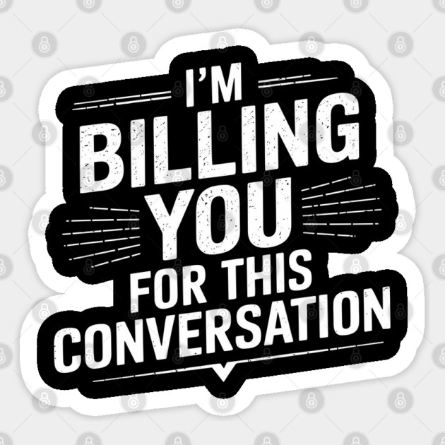 I'm Billing You For This Conversation Lawyer Attorney Humor Sticker by Anticorporati