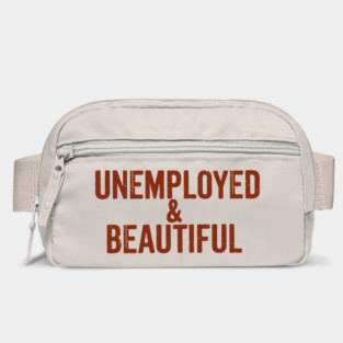 Unemployed And Beautiful Millennial Humor Sassy Attitude Bag
