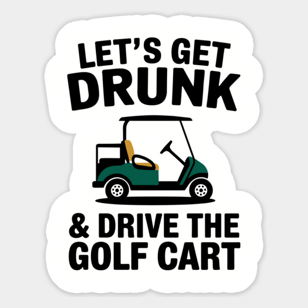 Let's Get Drunk And Drive The Golf Cart Drinking Humor Magnet by Anticorporati