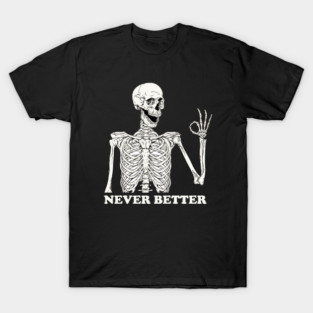 Never Better Skeleton T-Shirt