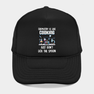 Chemistry Is Like Cooking Just Don_t Lick The Spoon Hat