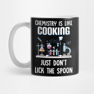 Chemistry Is Like Cooking Just Don_t Lick The Spoon Mug