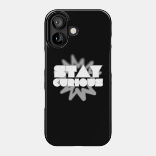 Stay Curious Phone Case