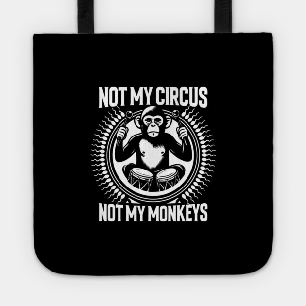 NOT MY CIRCUS, NOT MY MONKEYS Tote by artslaves
