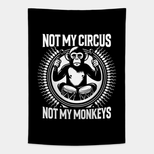 NOT MY CIRCUS, NOT MY MONKEYS Tapestry by artslaves