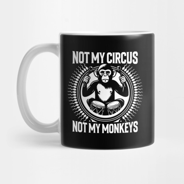 NOT MY CIRCUS, NOT MY MONKEYS by artslaves