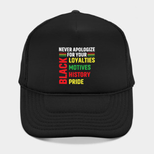 Never Apologize for you Black Loyalties, Motives, History and Pride Hat
