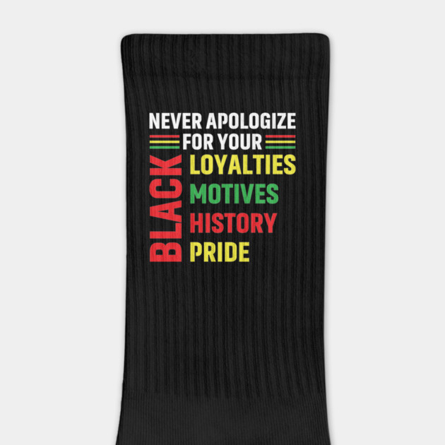 Never Apologize for you Black Loyalties, Motives, History and Pride by UrbanLifeApparel