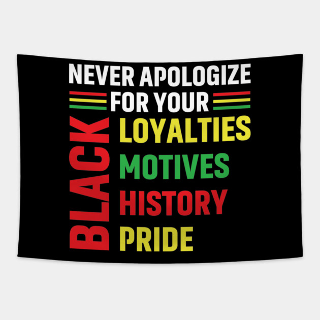 Never Apologize for you Black Loyalties, Motives, History and Pride Tapestry by UrbanLifeApparel